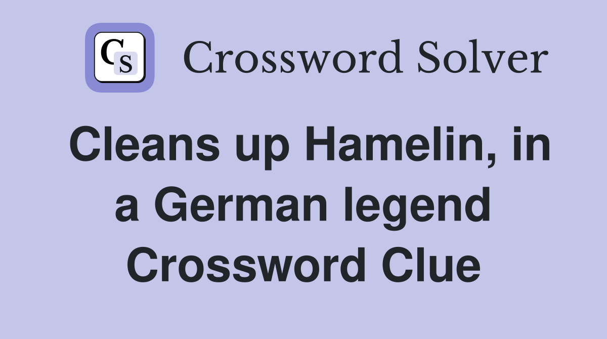 Cleans up Hamelin, in a German legend Crossword Clue