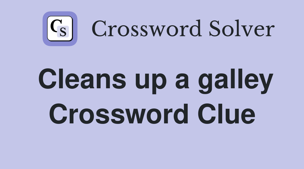 Cleans up a galley Crossword Clue