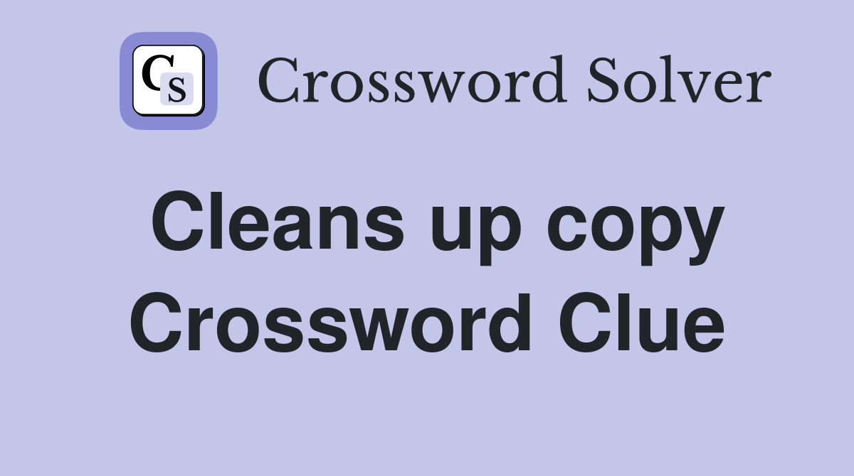 Cleans up copy Crossword Clue