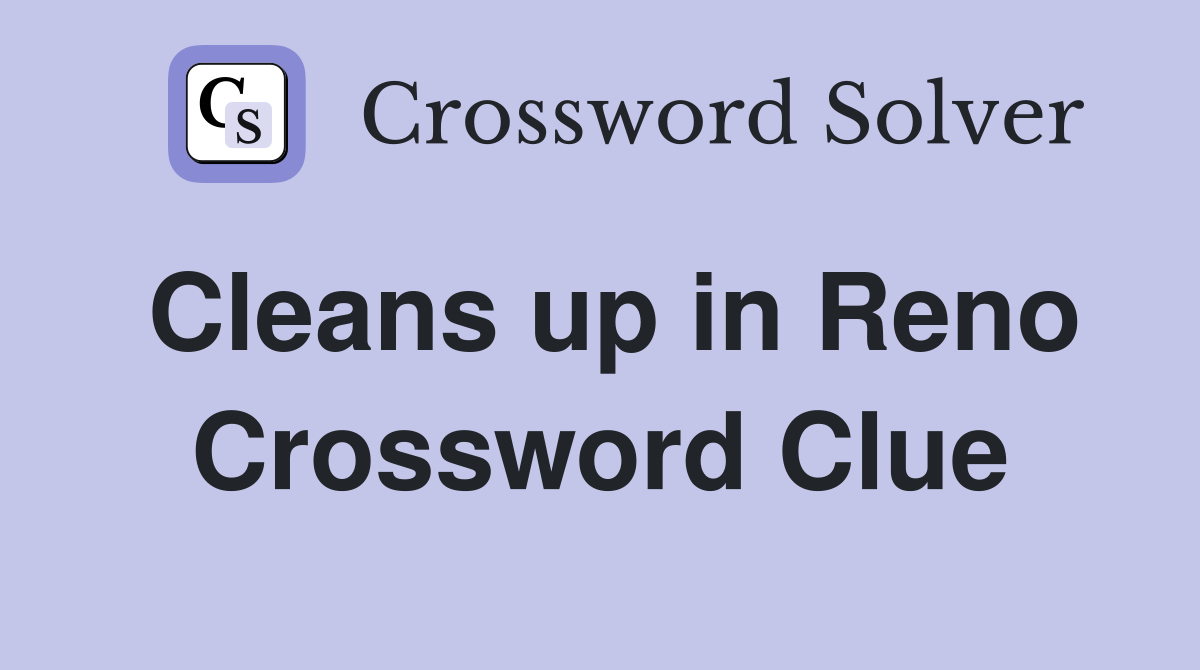 Cleans up in Reno Crossword Clue