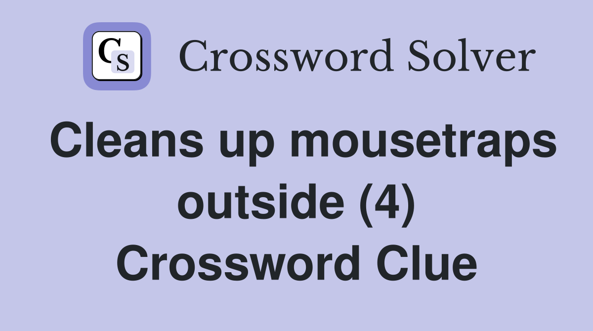 Cleans up mousetraps outside (4) Crossword Clue