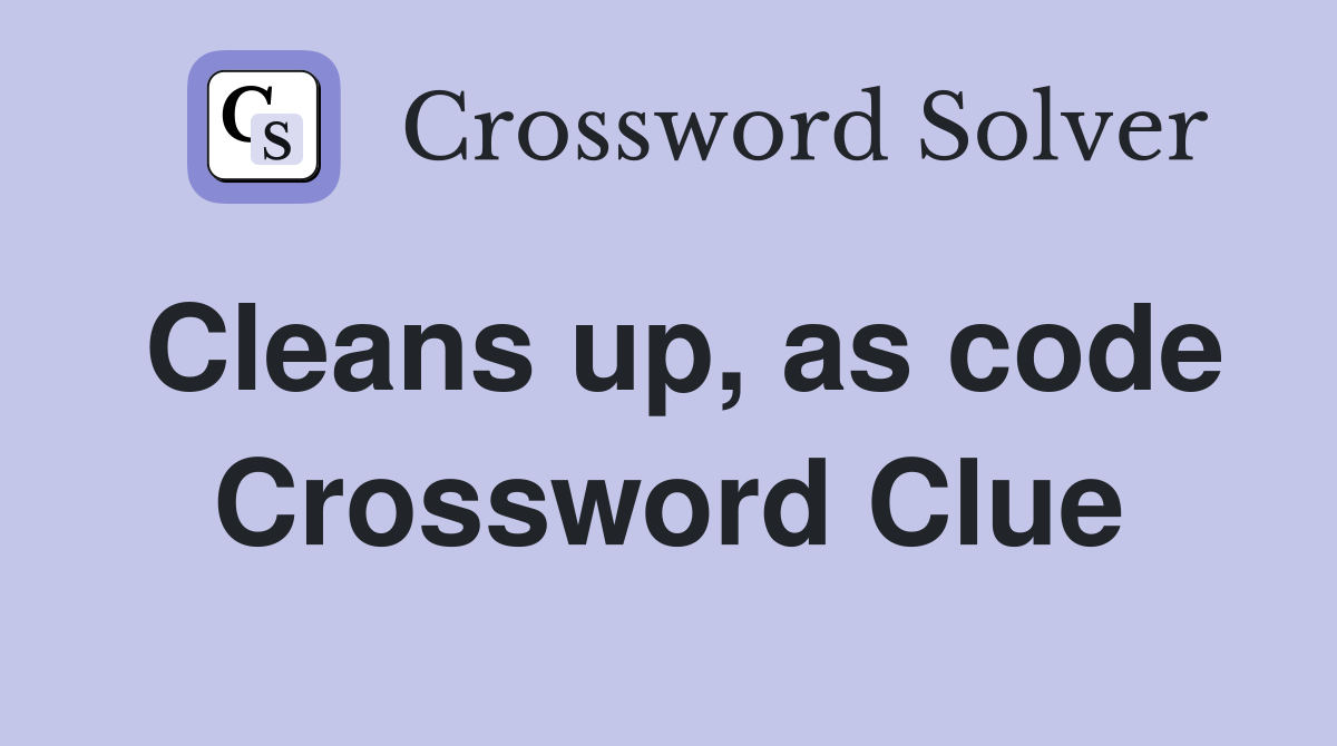 Cleans up, as code Crossword Clue