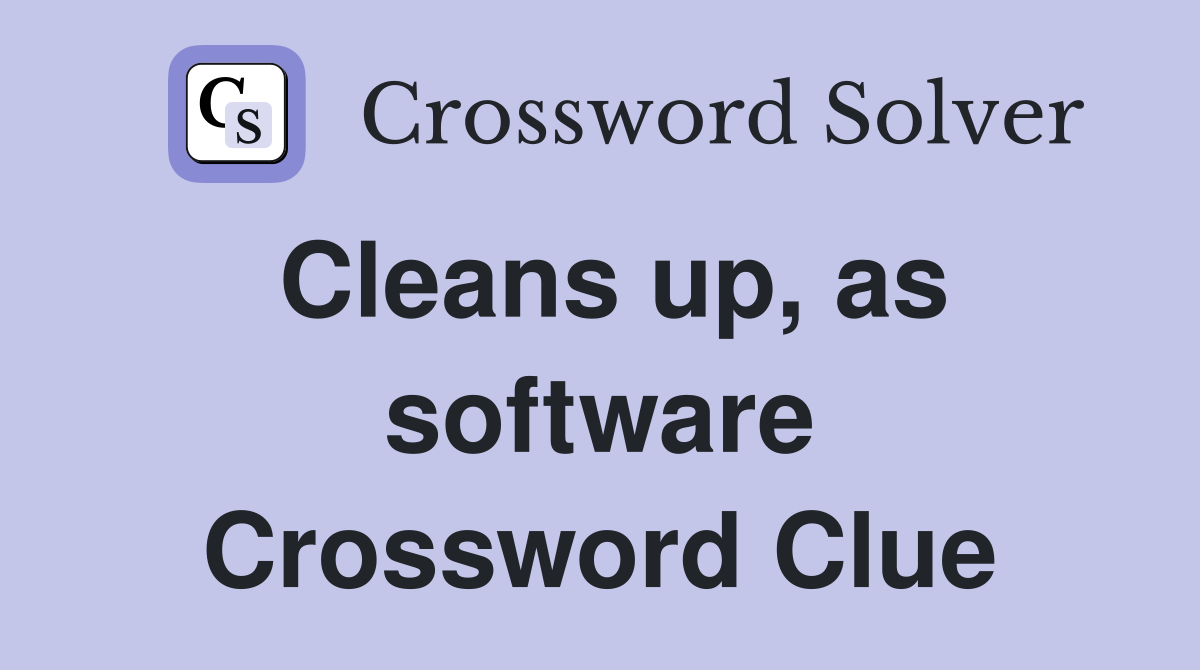 Cleans up, as software Crossword Clue