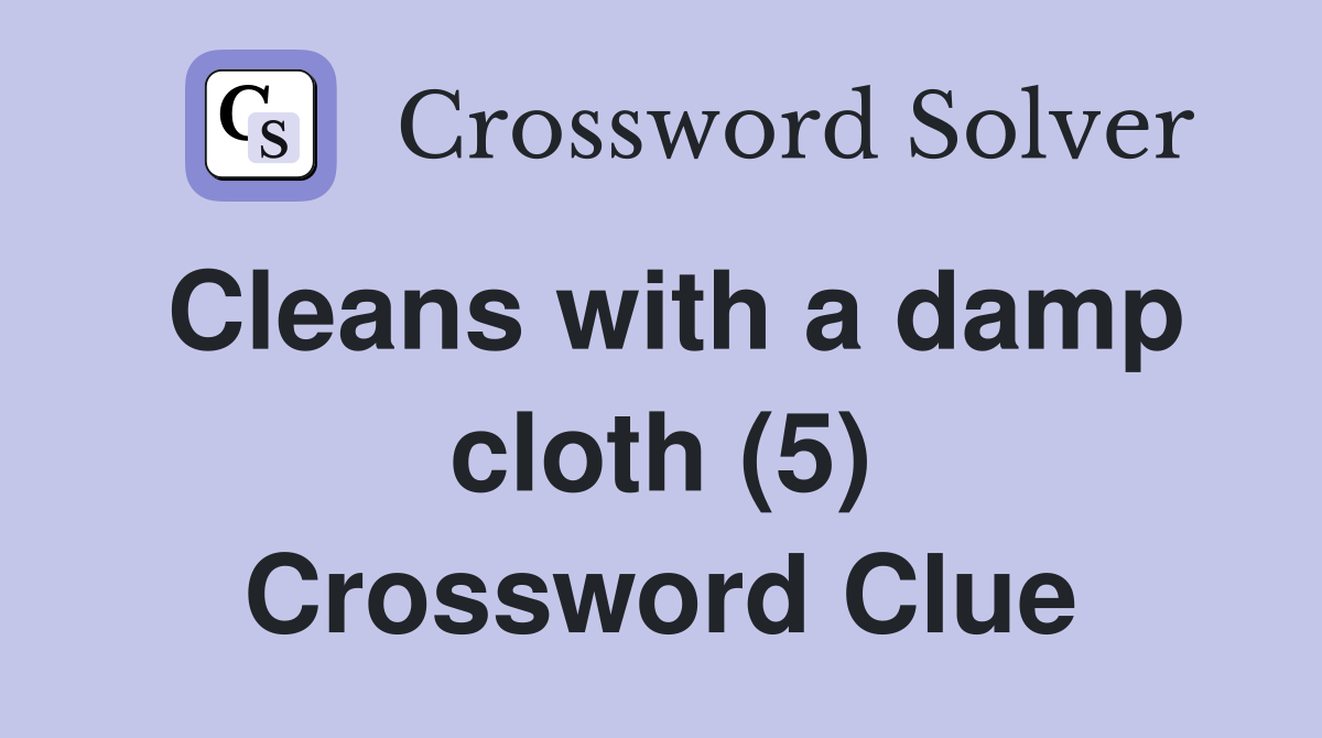 Cleans with a damp cloth (5) Crossword Clue