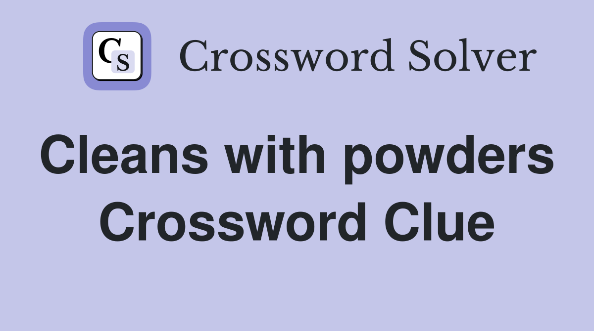 Cleans with powders  Crossword Clue