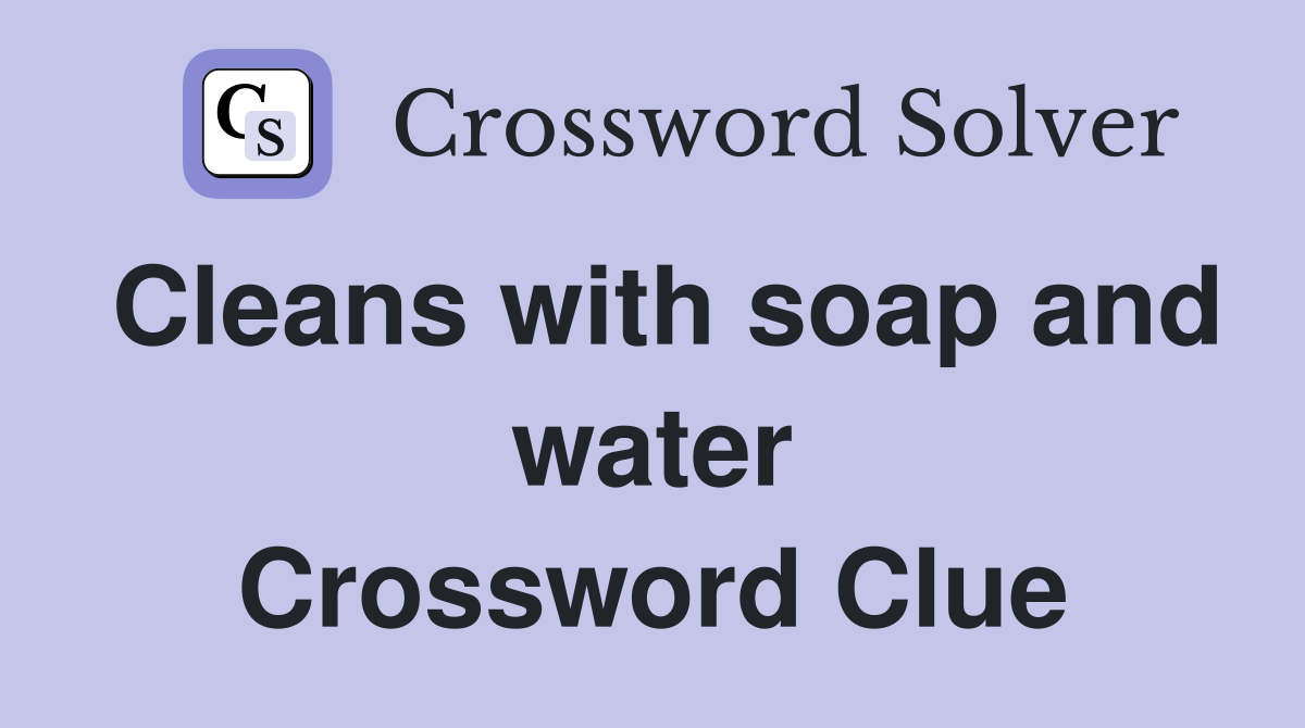 Cleans with soap and water Crossword Clue