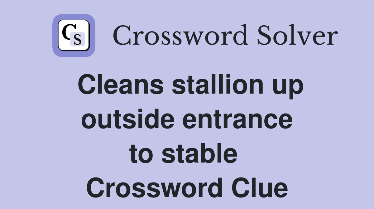 Cleans stallion up outside entrance to stable  Crossword Clue