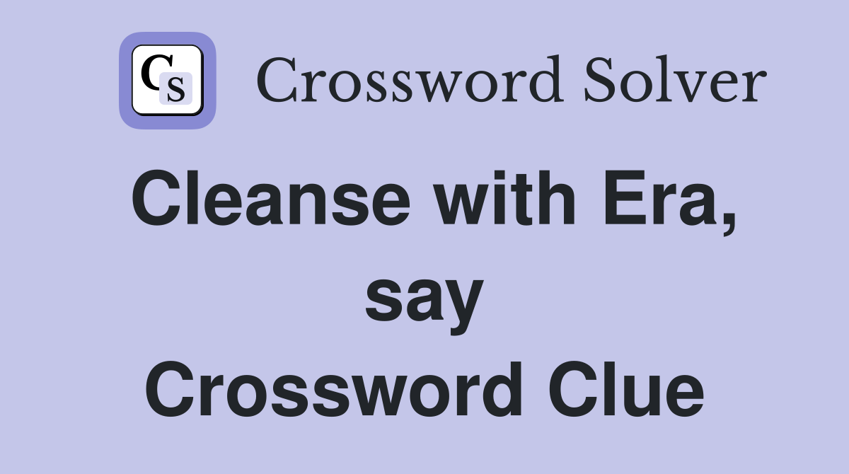 Cleanse with Era, say Crossword Clue
