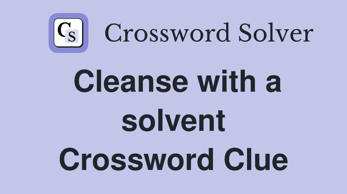 Cleanse with a solvent Crossword Clue
