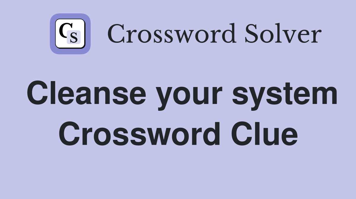 Cleanse your system Crossword Clue