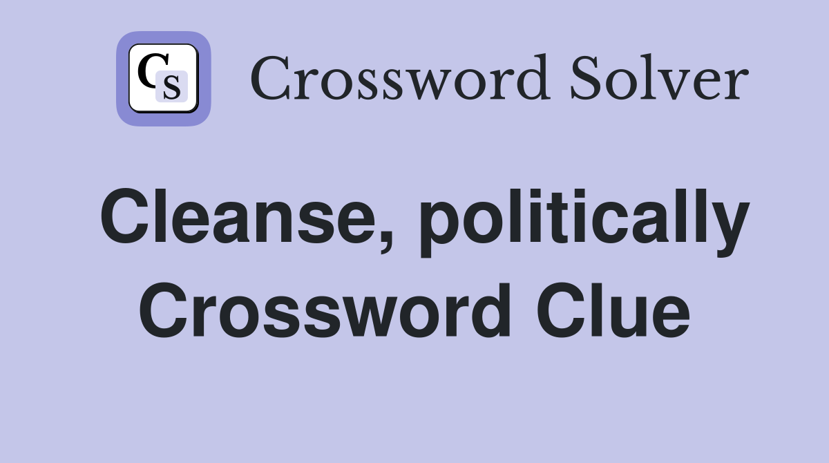 Cleanse, politically Crossword Clue