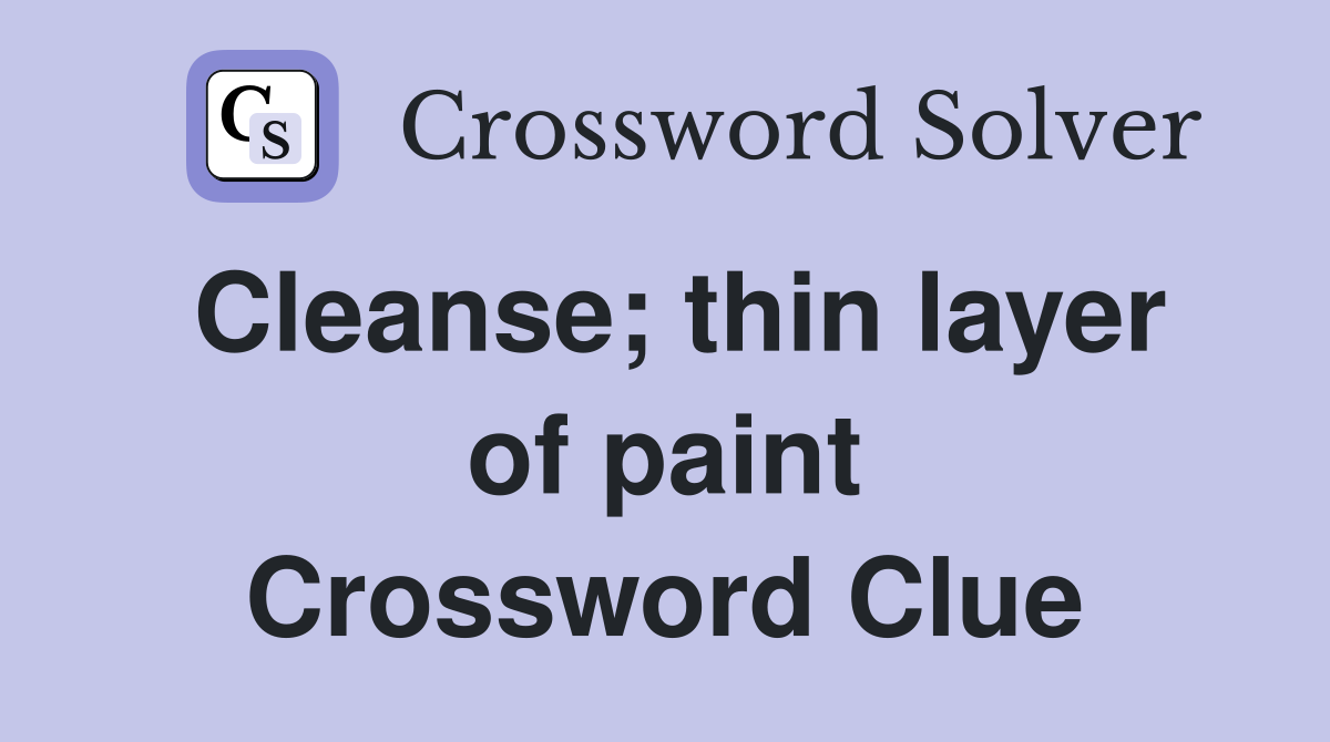 Cleanse; thin layer of paint Crossword Clue