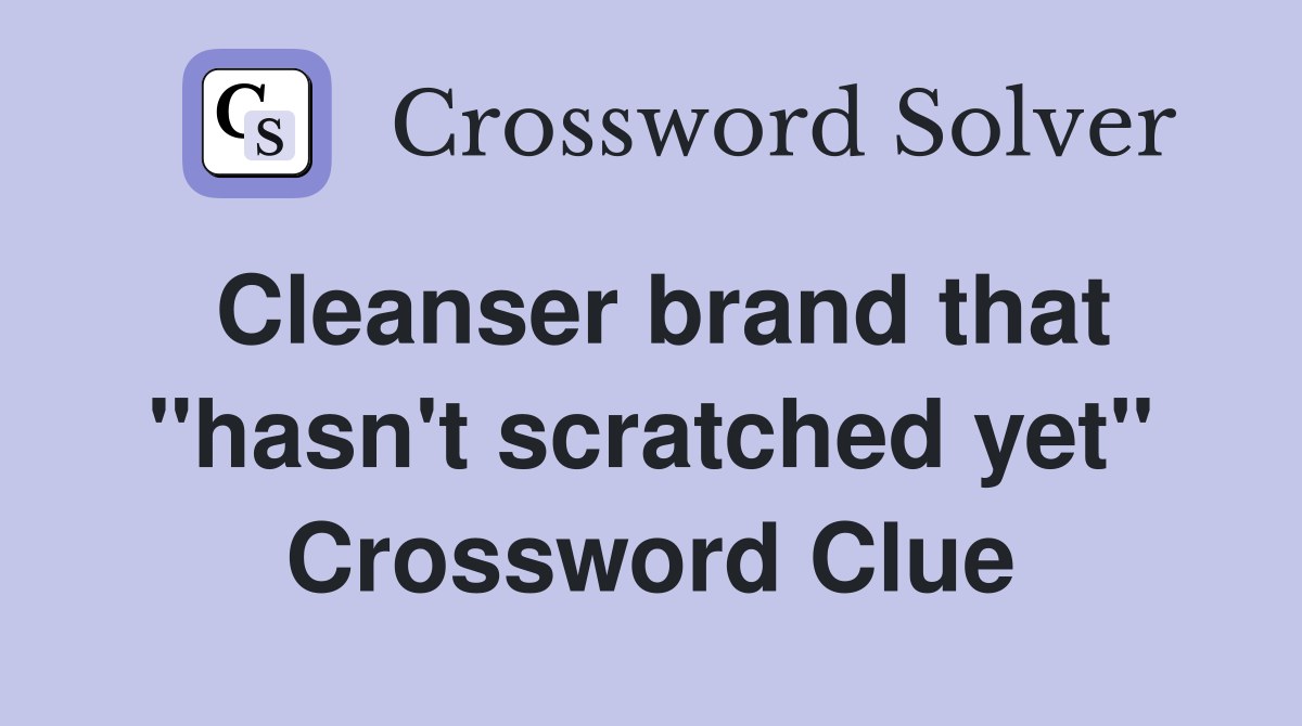 Cleanser brand that "hasn't scratched yet" Crossword Clue