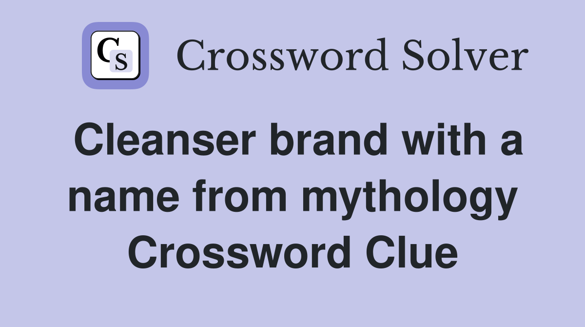 Cleanser brand with a name from mythology Crossword Clue