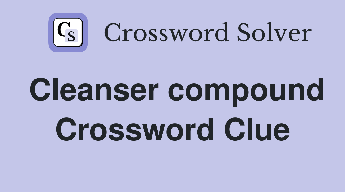 Cleanser compound Crossword Clue