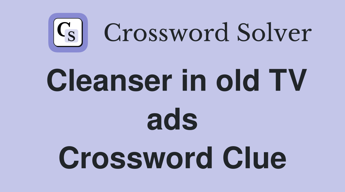 Cleanser in old TV ads Crossword Clue