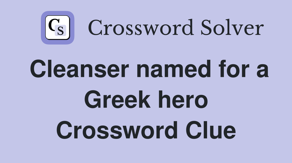 Cleanser named for a Greek hero Crossword Clue