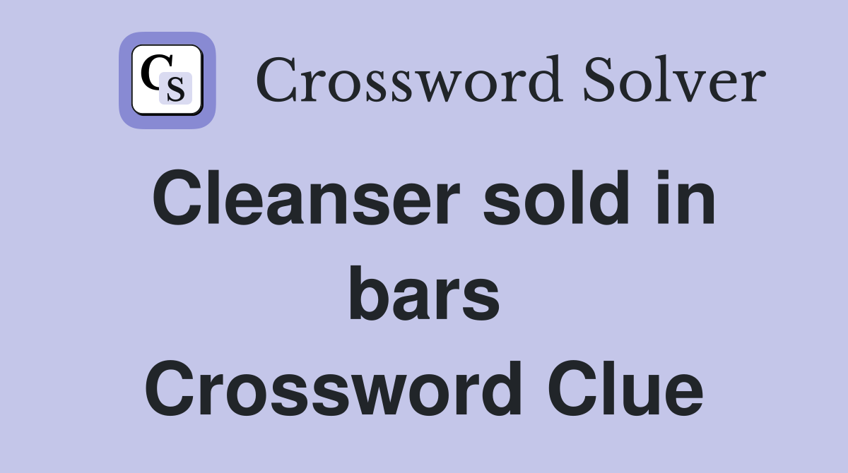 Cleanser sold in bars Crossword Clue