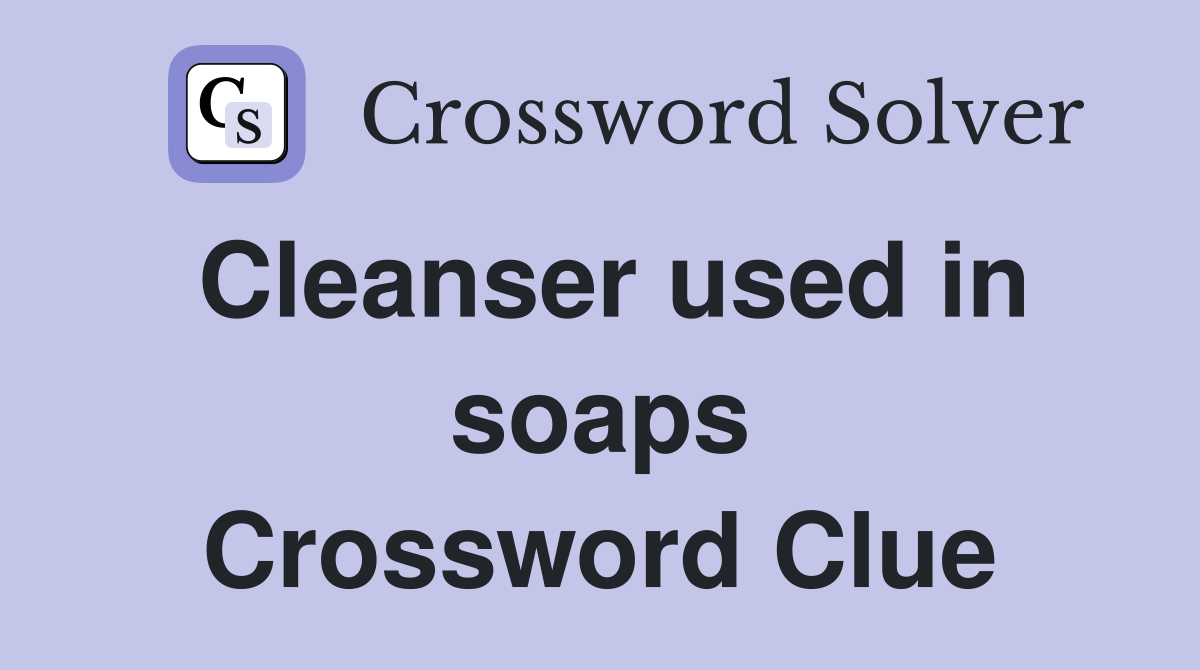 Cleanser used in soaps Crossword Clue