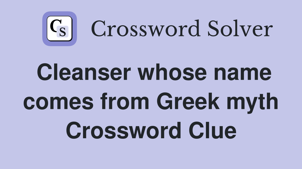 Cleanser whose name comes from Greek myth Crossword Clue