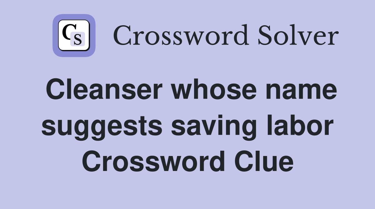 Cleanser whose name suggests saving labor Crossword Clue
