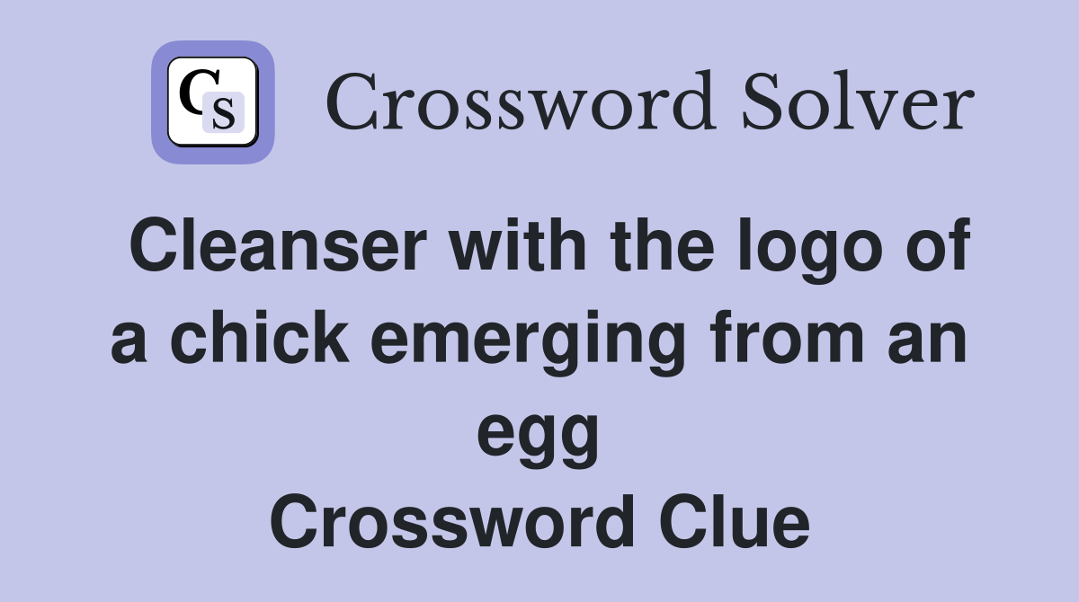 Cleanser with the logo of a chick emerging from an egg Crossword Clue