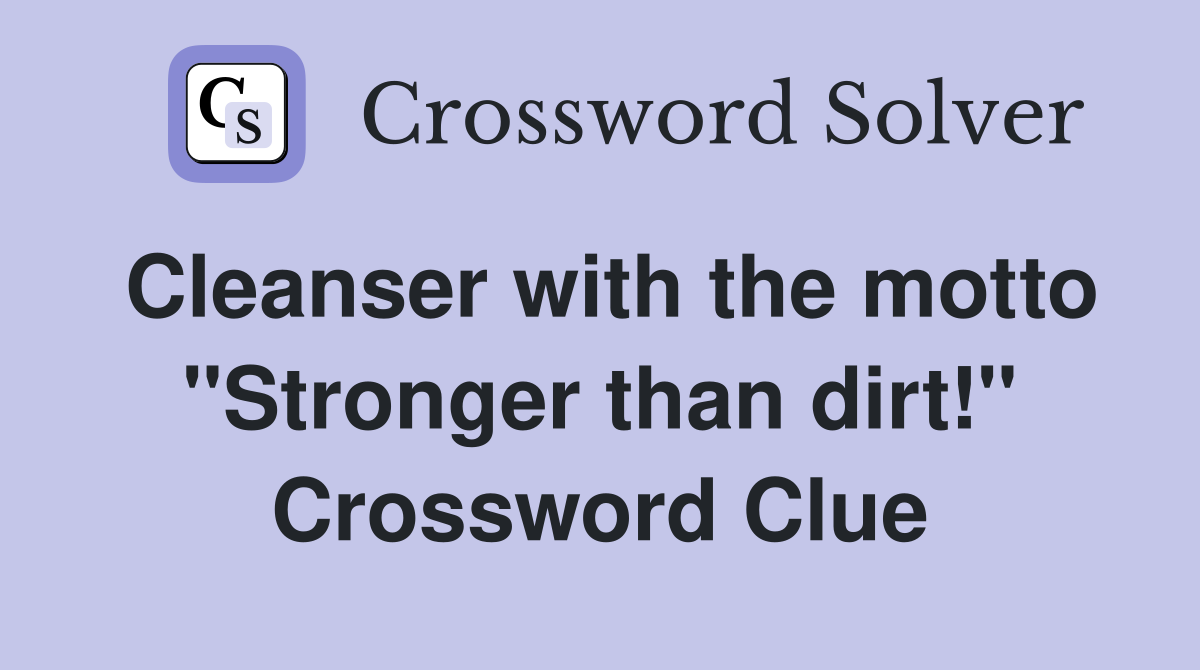 Cleanser with the motto "Stronger than dirt!" Crossword Clue