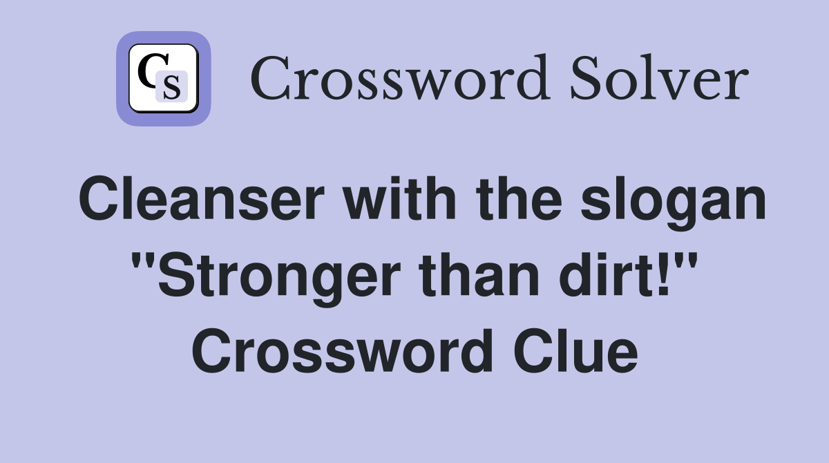 Cleanser with the slogan "Stronger than dirt!" Crossword Clue