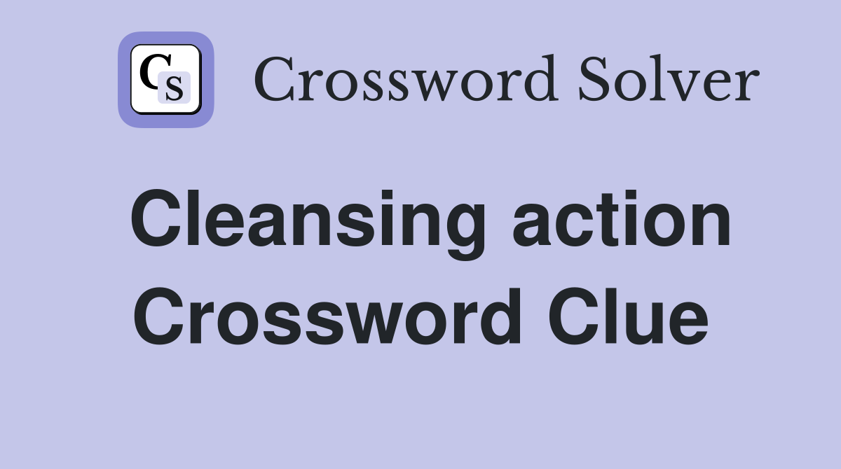 Cleansing action Crossword Clue