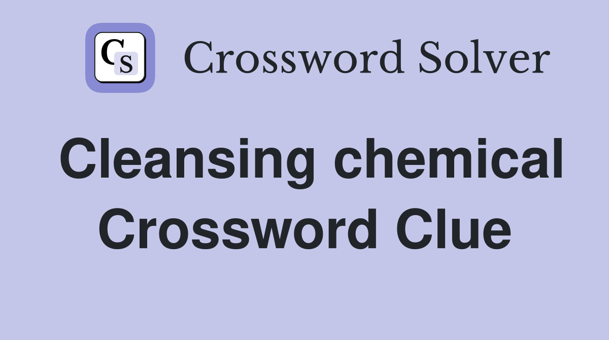 Cleansing chemical Crossword Clue
