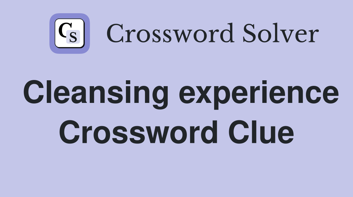 Cleansing experience Crossword Clue