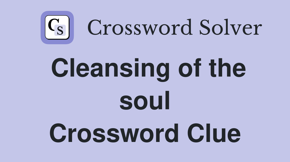 Cleansing of the soul Crossword Clue