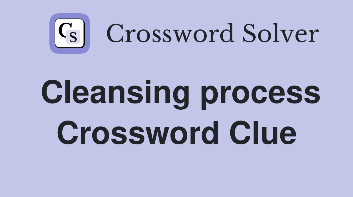 Cleansing process Crossword Clue