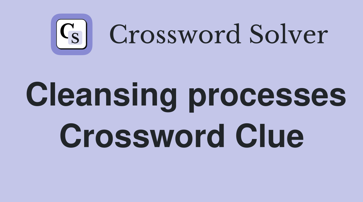 Cleansing processes Crossword Clue