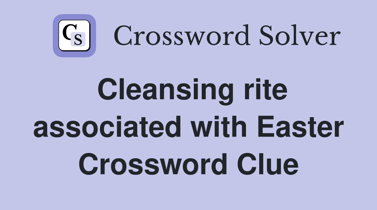 Cleansing rite associated with Easter Crossword Clue