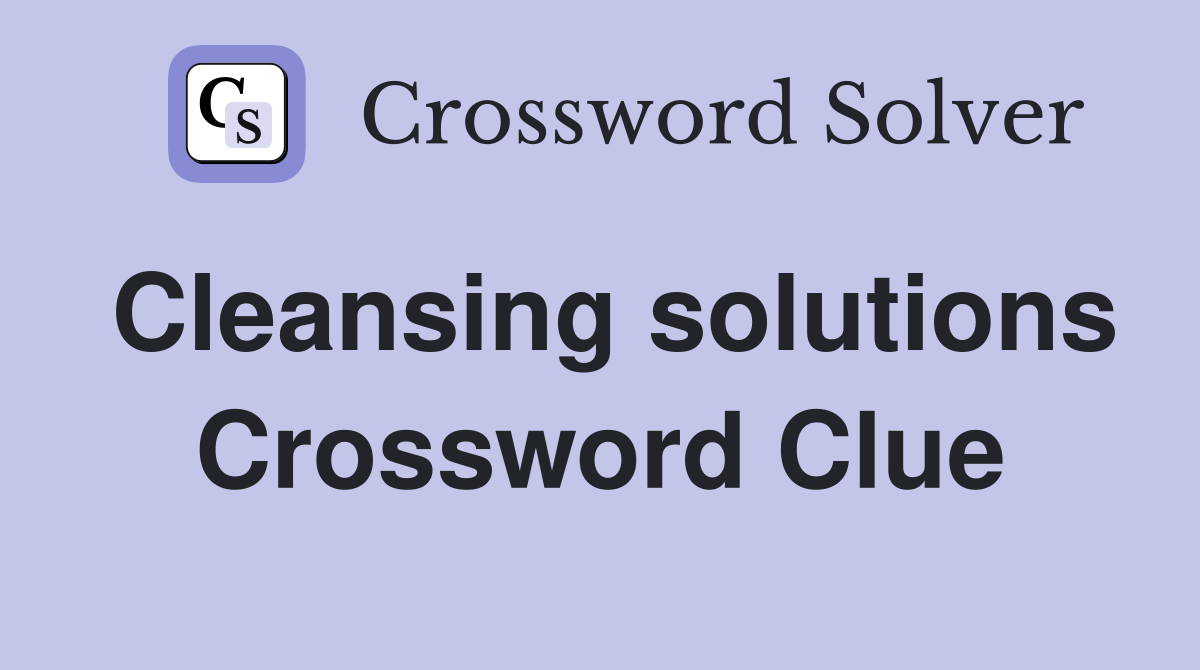Cleansing solutions Crossword Clue