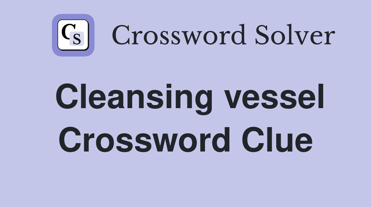Cleansing vessel Crossword Clue