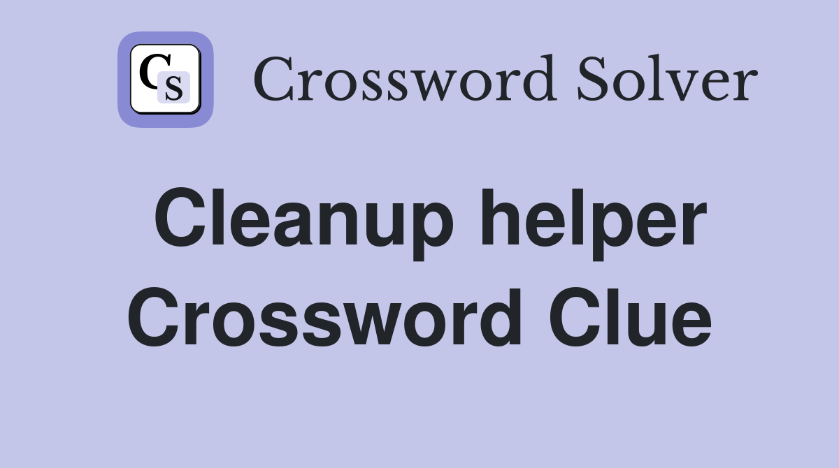 Cleanup helper Crossword Clue