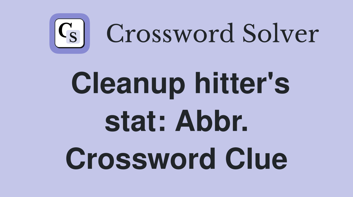 Cleanup hitter's stat: Abbr. Crossword Clue