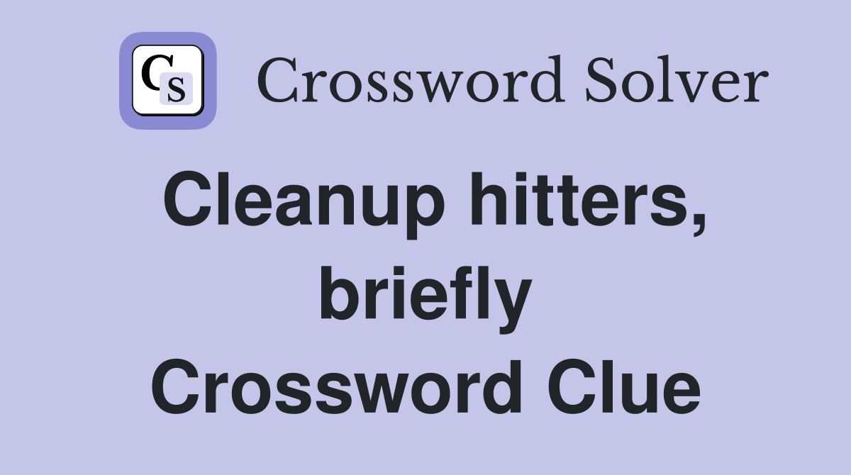 Cleanup hitters, briefly Crossword Clue