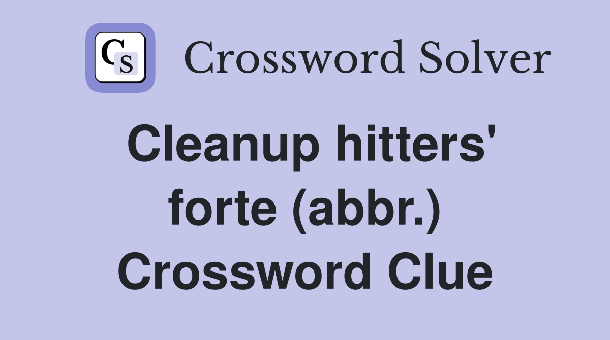 Cleanup hitters' forte (abbr.) Crossword Clue