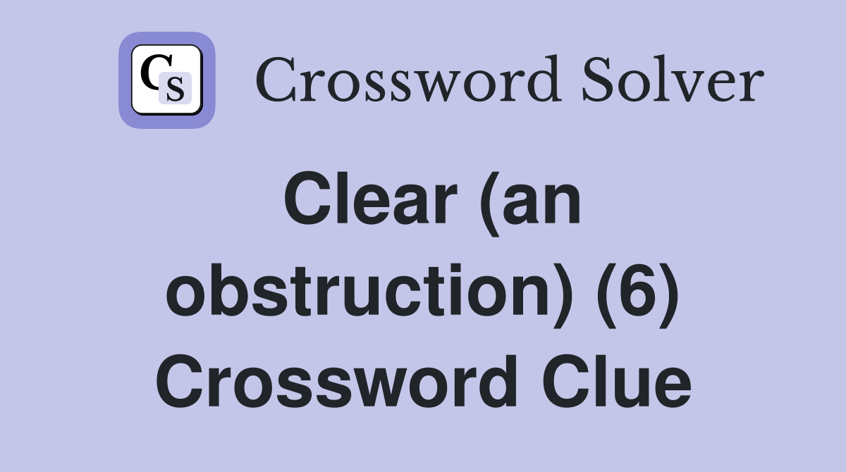 Clear (an obstruction) (6) Crossword Clue