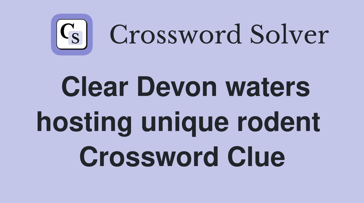 Clear Devon waters hosting unique rodent  Crossword Clue