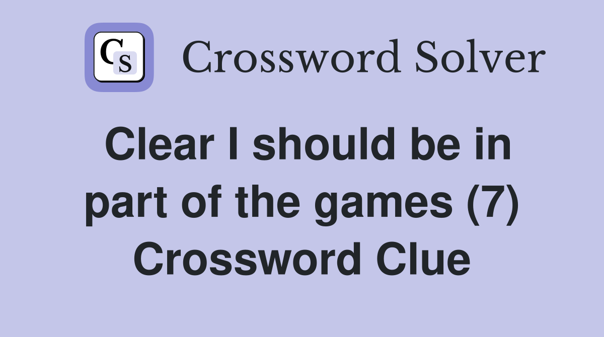 Clear I should be in part of the games (7) Crossword Clue