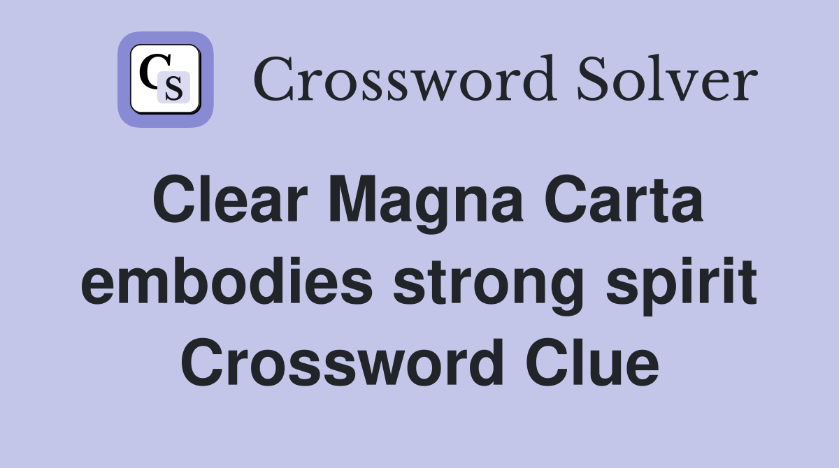 Clear Magna Carta embodies strong spirit Crossword Clue