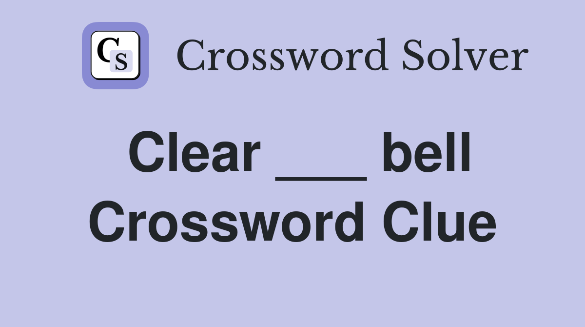 Clear ___ bell Crossword Clue