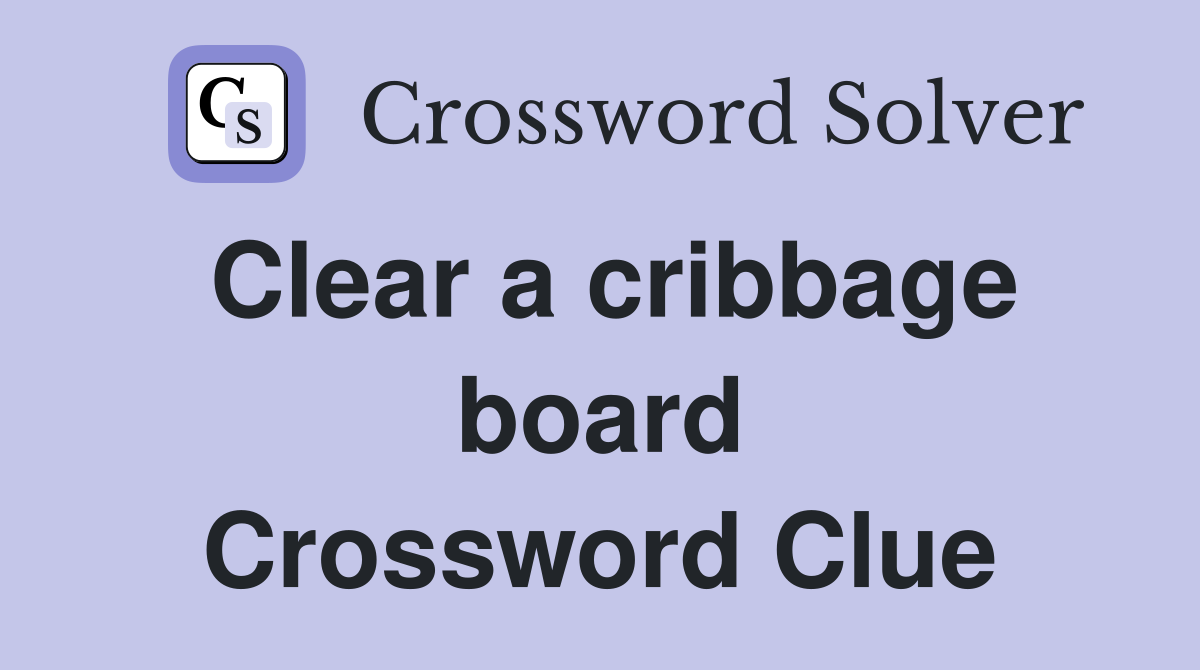 Clear a cribbage board Crossword Clue