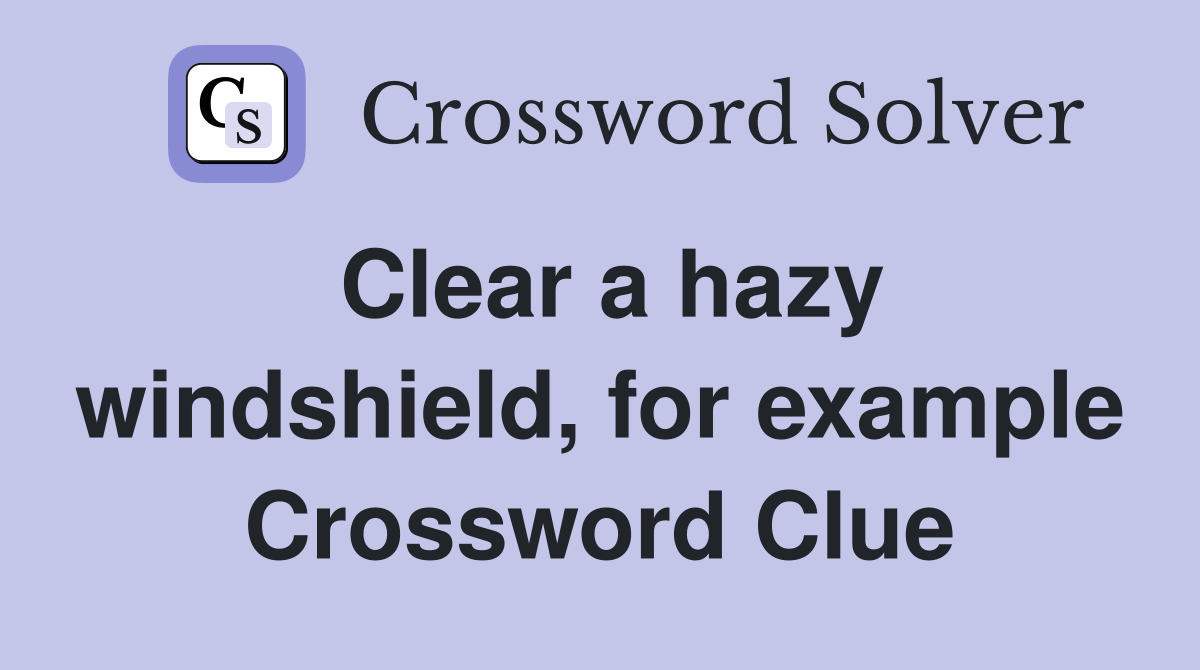 Clear a hazy windshield, for example Crossword Clue