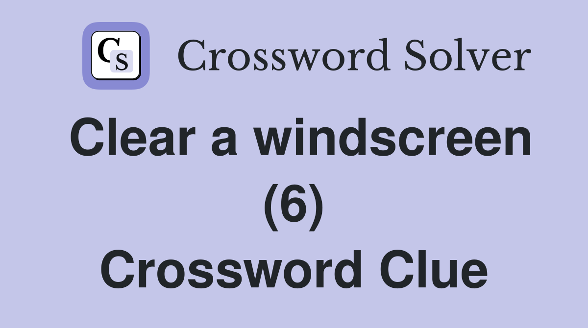 Clear a windscreen (6) Crossword Clue