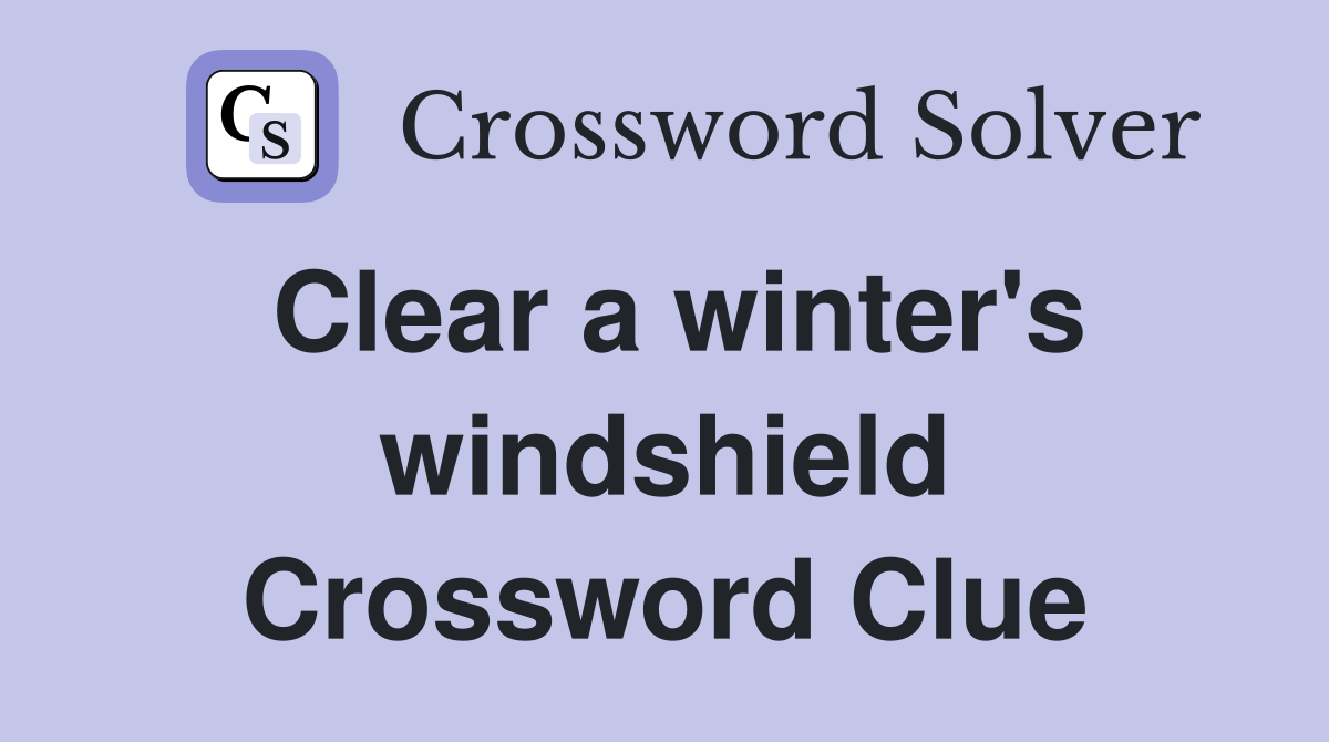 Clear a winter's windshield Crossword Clue
